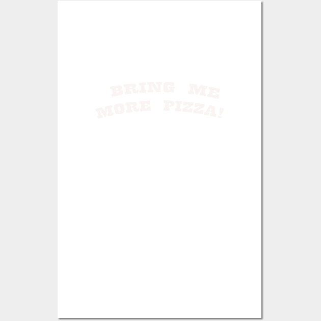 BRING MORE PIZZA WHITE Wall Art by Prairie Ridge Designs